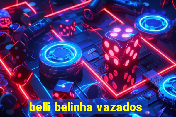 belli belinha vazados